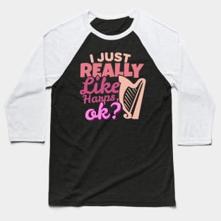 'I Just Really Like Harps, Ok?' Awesome Music Gift Baseball T-Shirt